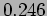$ 0.246$