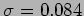 $ \sigma=0.084$